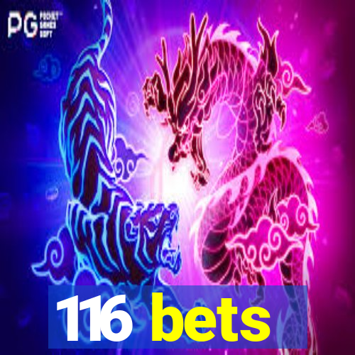 116 bets